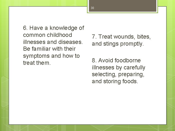 30 6. Have a knowledge of common childhood illnesses and diseases. Be familiar with