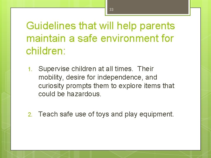 33 Guidelines that will help parents maintain a safe environment for children: 1. Supervise