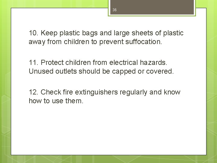 36 10. Keep plastic bags and large sheets of plastic away from children to