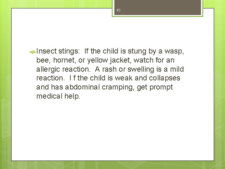 41 Insect stings: If the child is stung by a wasp, bee, hornet, or