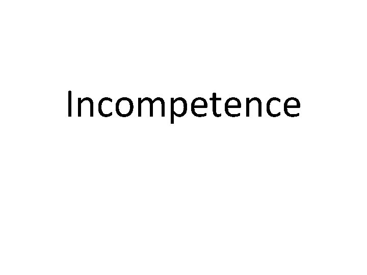Incompetence 