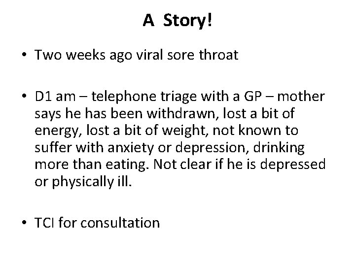 A Story! • Two weeks ago viral sore throat • D 1 am –