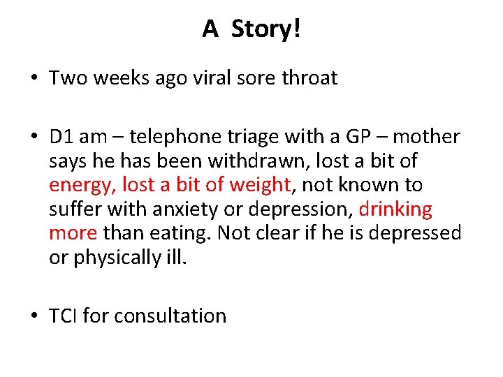 A Story! • Two weeks ago viral sore throat • D 1 am –