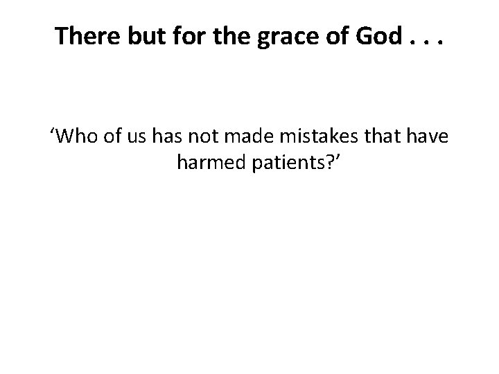 There but for the grace of God. . . ‘Who of us has not