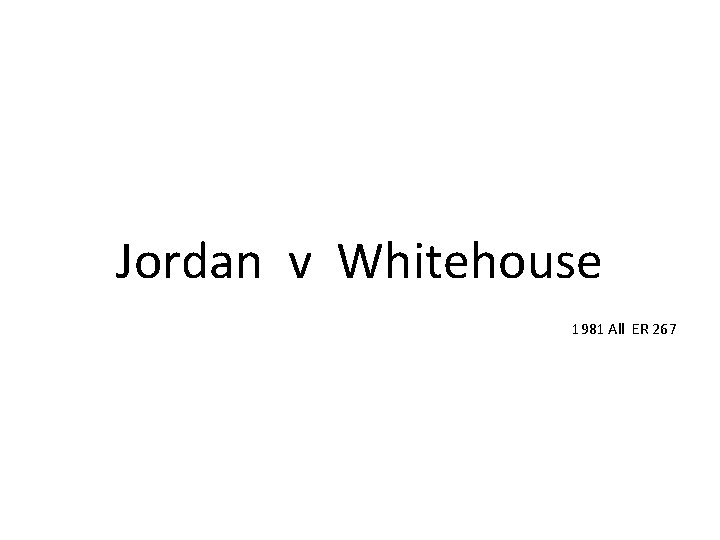 Jordan v Whitehouse 1981 All ER 267 