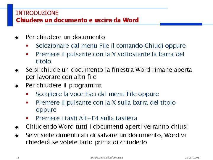 INTRODUZIONE Chiudere un documento e uscire da Word u u u 11 Per chiudere