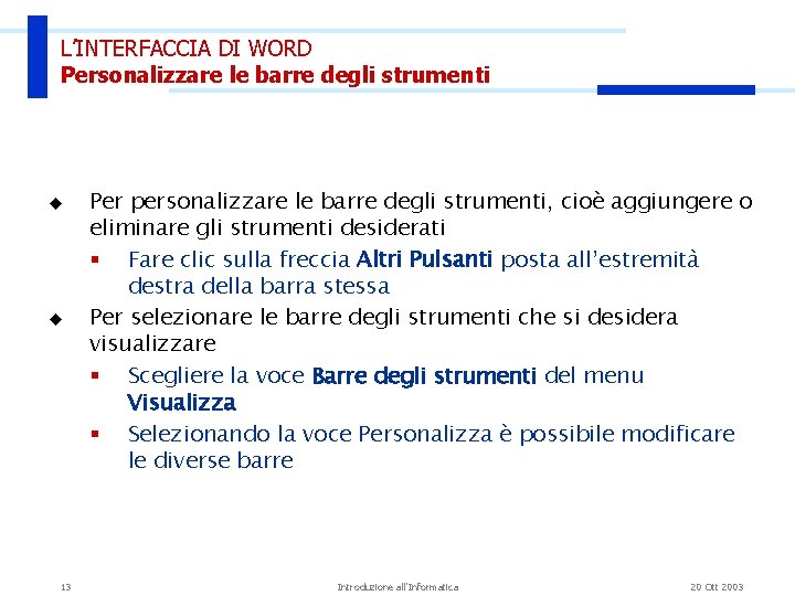 L’INTERFACCIA DI WORD Personalizzare le barre degli strumenti u u 13 Per personalizzare le