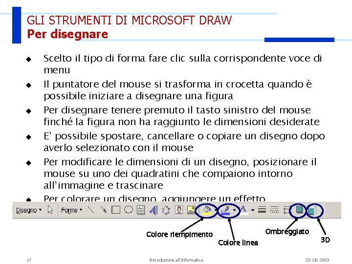 GLI STRUMENTI DI MICROSOFT DRAW Per disegnare u u u Scelto il tipo di