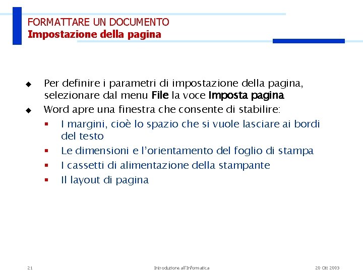 FORMATTARE UN DOCUMENTO Impostazione della pagina u u 21 Per definire i parametri di