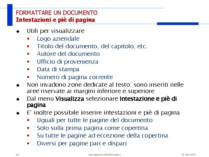 FORMATTARE UN DOCUMENTO Intestazioni e piè di pagina u u 24 Utili per visualizzare