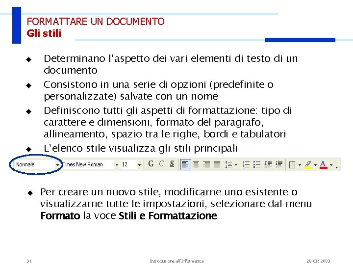 FORMATTARE UN DOCUMENTO Gli stili u u u 31 Determinano l’aspetto dei vari elementi