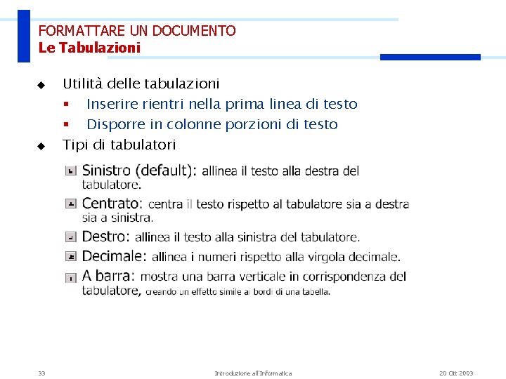 FORMATTARE UN DOCUMENTO Le Tabulazioni u u 33 Utilità delle tabulazioni § Inserire rientri