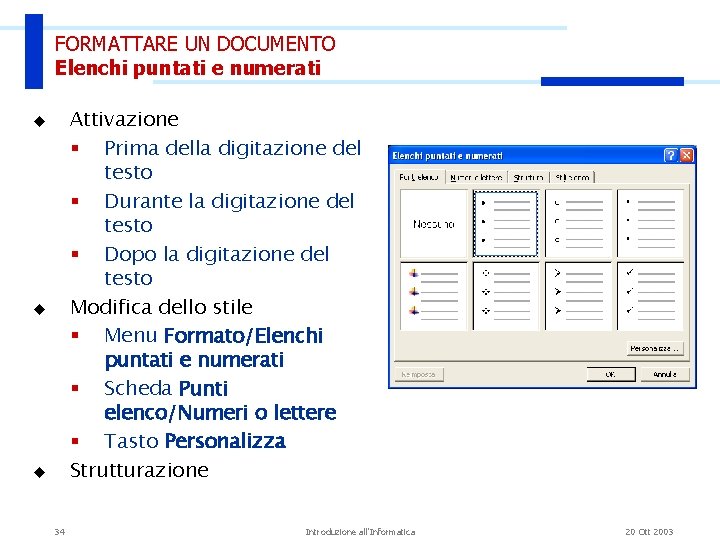 FORMATTARE UN DOCUMENTO Elenchi puntati e numerati Attivazione § Prima della digitazione del testo