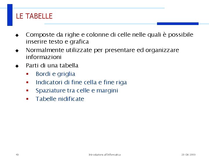 LE TABELLE u u u 43 Composte da righe e colonne di celle nelle