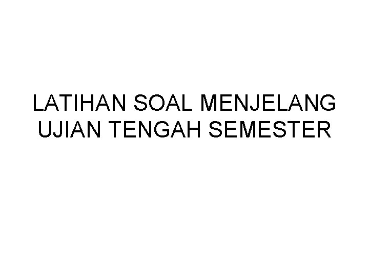 LATIHAN SOAL MENJELANG UJIAN TENGAH SEMESTER 