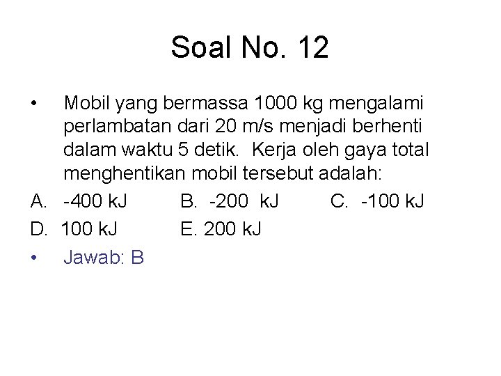 Soal No. 12 • Mobil yang bermassa 1000 kg mengalami perlambatan dari 20 m/s