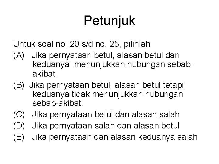 Petunjuk Untuk soal no. 20 s/d no. 25, pilihlah (A) Jika pernyataan betul, alasan