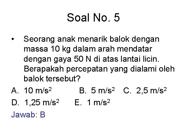 Soal No. 5 • Seorang anak menarik balok dengan massa 10 kg dalam arah