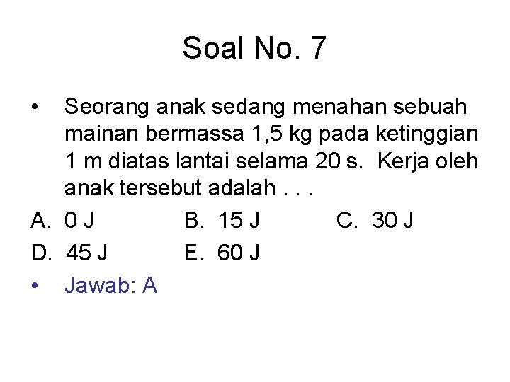Soal No. 7 • Seorang anak sedang menahan sebuah mainan bermassa 1, 5 kg