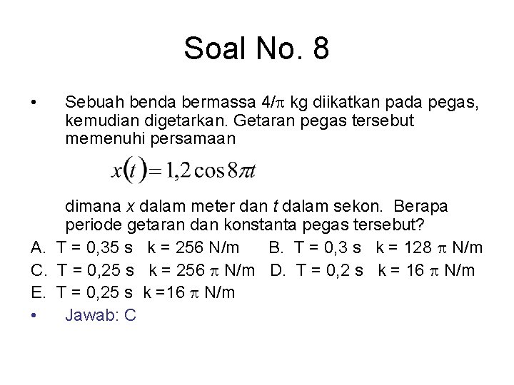 Soal No. 8 • Sebuah benda bermassa 4/ kg diikatkan pada pegas, kemudian digetarkan.