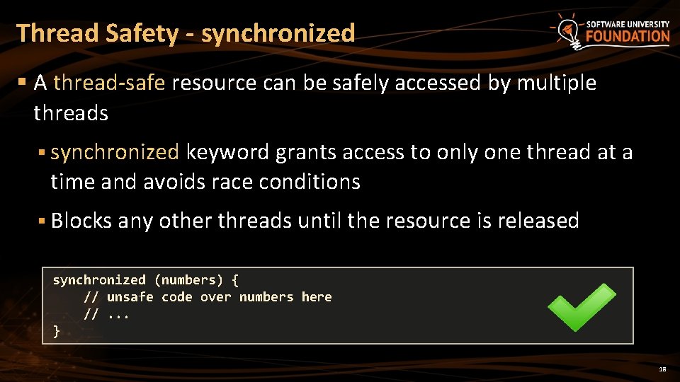 Thread Safety - synchronized § A thread-safe resource can be safely accessed by multiple