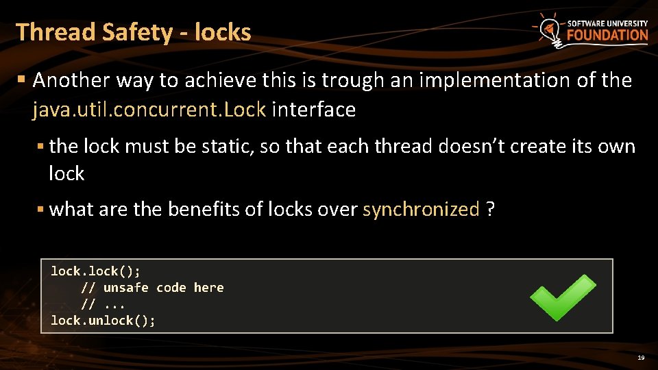 Thread Safety - locks § Another way to achieve this is trough an implementation