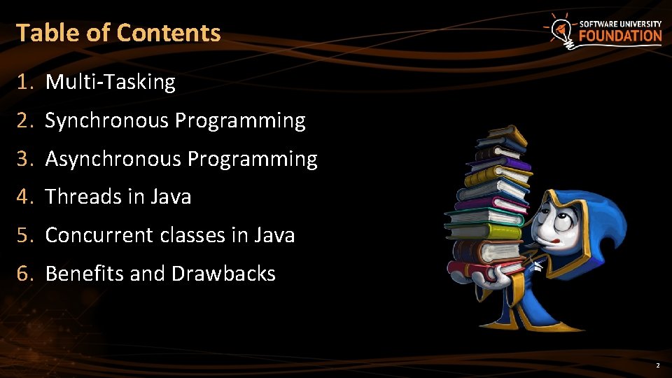 Table of Contents 1. Multi-Tasking 2. Synchronous Programming 3. Asynchronous Programming 4. Threads in