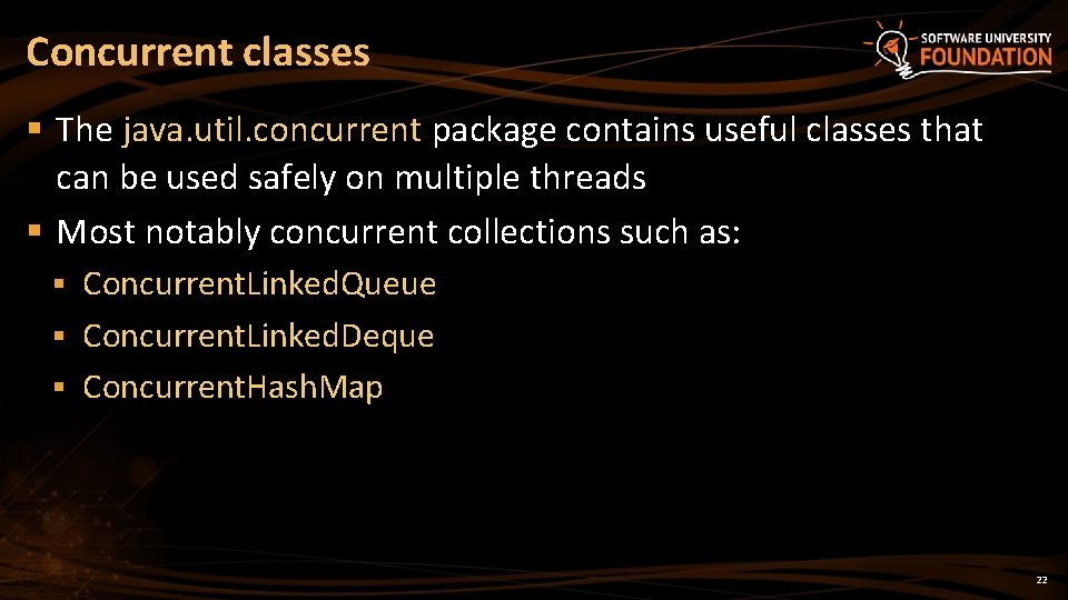 Concurrent classes § The java. util. concurrent package contains useful classes that can be