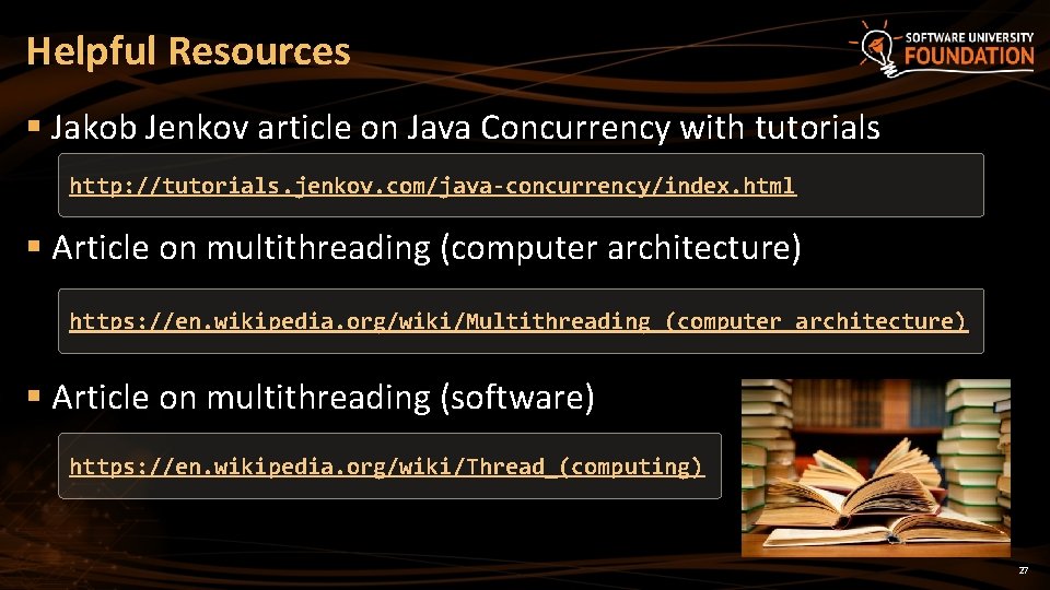 Helpful Resources § Jakob Jenkov article on Java Concurrency with tutorials http: //tutorials. jenkov.