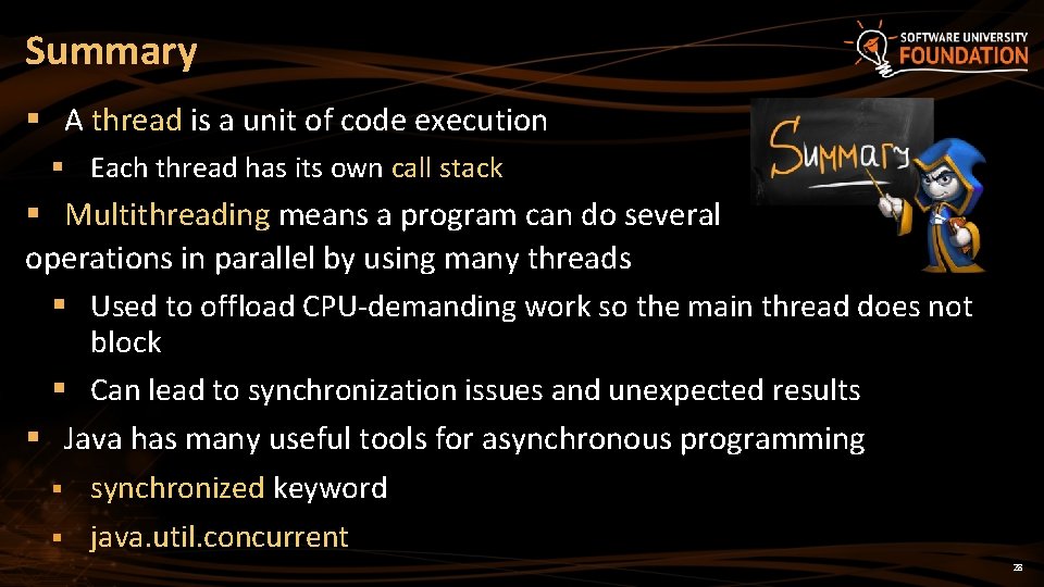 Summary § A thread is a unit of code execution § Each thread has