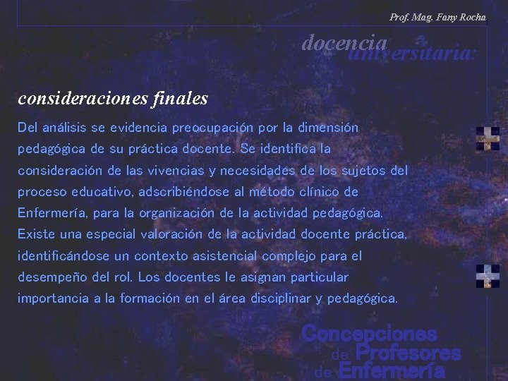 Prof. Mag. Fany Rocha docencia universitaria: consideraciones finales Del análisis se evidencia preocupación por Prof. Mag. Fany Rocha docencia universitaria: consideraciones finales Del análisis se evidencia preocupación por