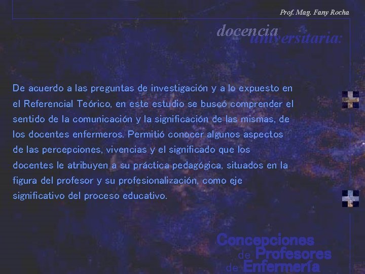 Prof. Mag. Fany Rocha docencia universitaria: De acuerdo a las preguntas de investigación y Prof. Mag. Fany Rocha docencia universitaria: De acuerdo a las preguntas de investigación y