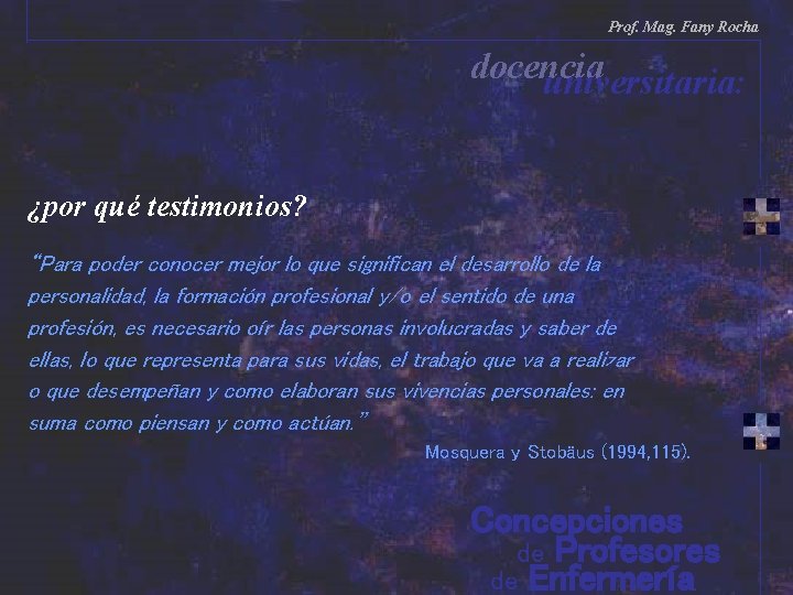 Prof. Mag. Fany Rocha docencia universitaria: ¿por qué testimonios? “Para poder conocer mejor lo Prof. Mag. Fany Rocha docencia universitaria: ¿por qué testimonios? “Para poder conocer mejor lo
