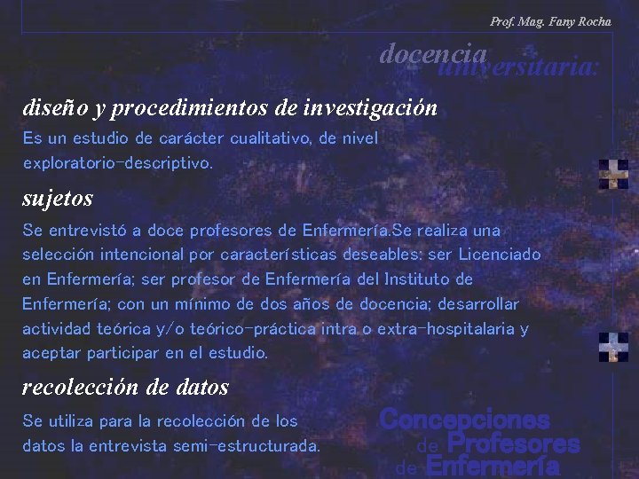 Prof. Mag. Fany Rocha docencia universitaria: diseño y procedimientos de investigación Es un estudio Prof. Mag. Fany Rocha docencia universitaria: diseño y procedimientos de investigación Es un estudio
