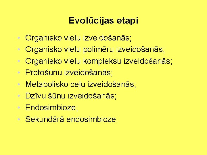 Evolūcijas etapi • • Organisko vielu izveidošanās; Organisko vielu polimēru izveidošanās; Organisko vielu kompleksu