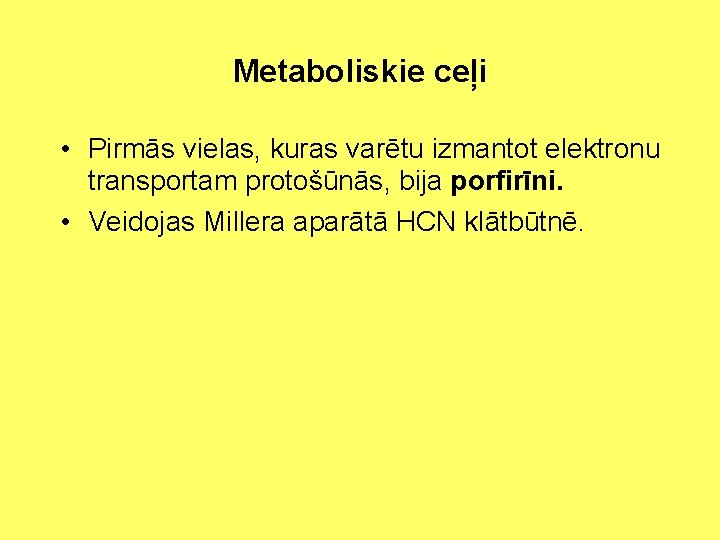 Metaboliskie ceļi • Pirmās vielas, kuras varētu izmantot elektronu transportam protošūnās, bija porfirīni. •