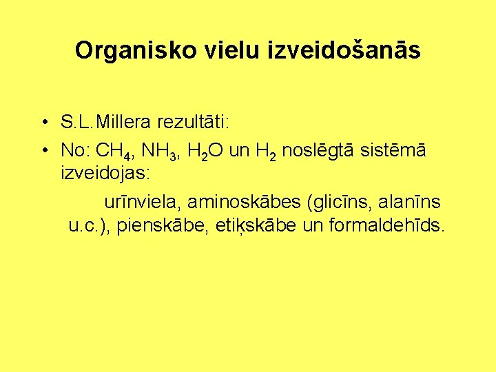 Organisko vielu izveidošanās • S. L. Millera rezultāti: • No: CH 4, NH 3,