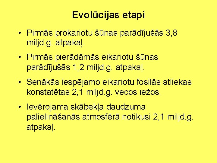 Evolūcijas etapi • Pirmās prokariotu šūnas parādījušās 3, 8 miljd. g. atpakaļ. • Pirmās