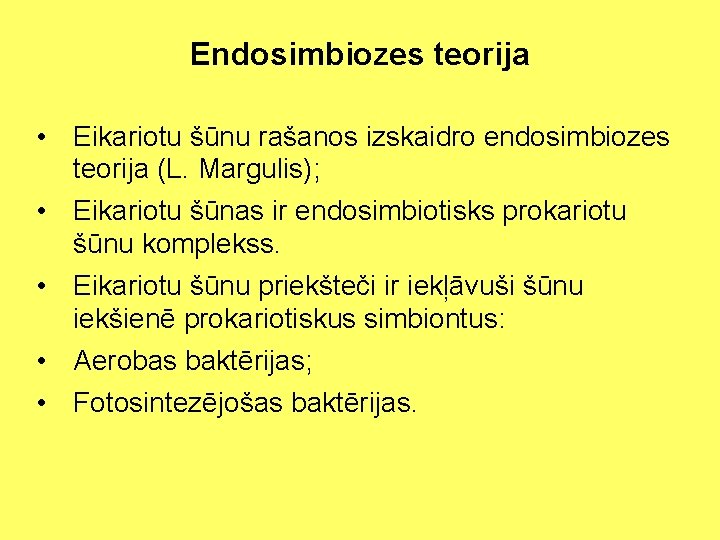 Endosimbiozes teorija • Eikariotu šūnu rašanos izskaidro endosimbiozes teorija (L. Margulis); • Eikariotu šūnas