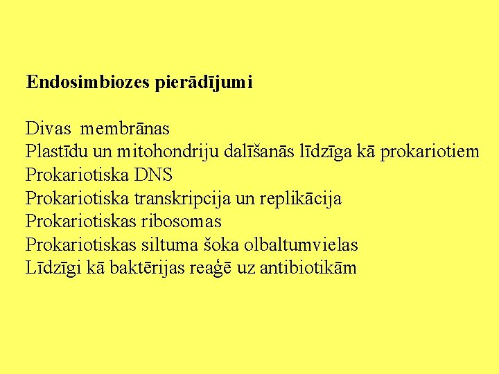 Endosimbiozes pierādījumi Divas membrānas Plastīdu un mitohondriju dalīšanās līdzīga kā prokariotiem Prokariotiska DNS Prokariotiska