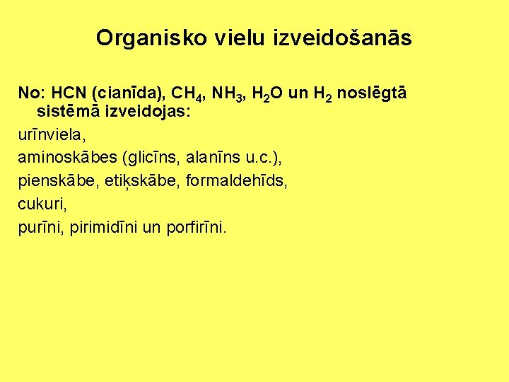 Organisko vielu izveidošanās No: HCN (cianīda), CH 4, NH 3, H 2 O un