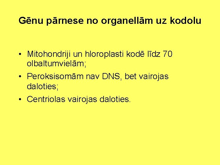 Gēnu pārnese no organellām uz kodolu • Mitohondriji un hloroplasti kodē līdz 70 olbaltumvielām;