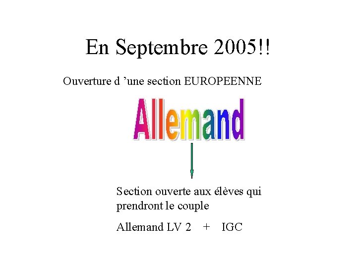 En Septembre 2005!! Ouverture d ’une section EUROPEENNE Section ouverte aux élèves qui prendront