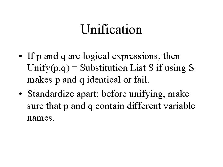 Unification • If p and q are logical expressions, then Unify(p, q) = Substitution