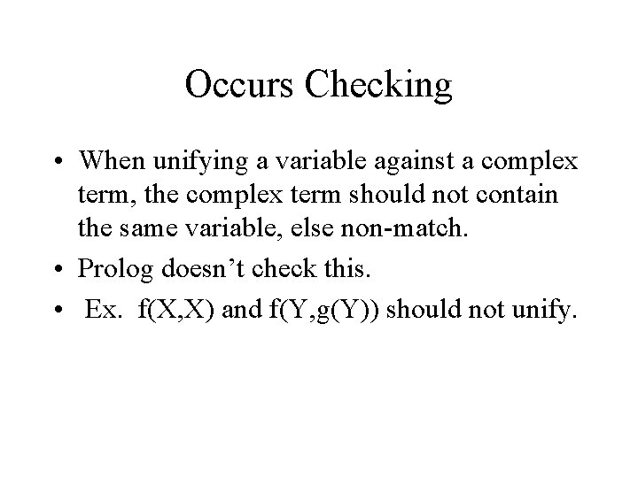 Occurs Checking • When unifying a variable against a complex term, the complex term