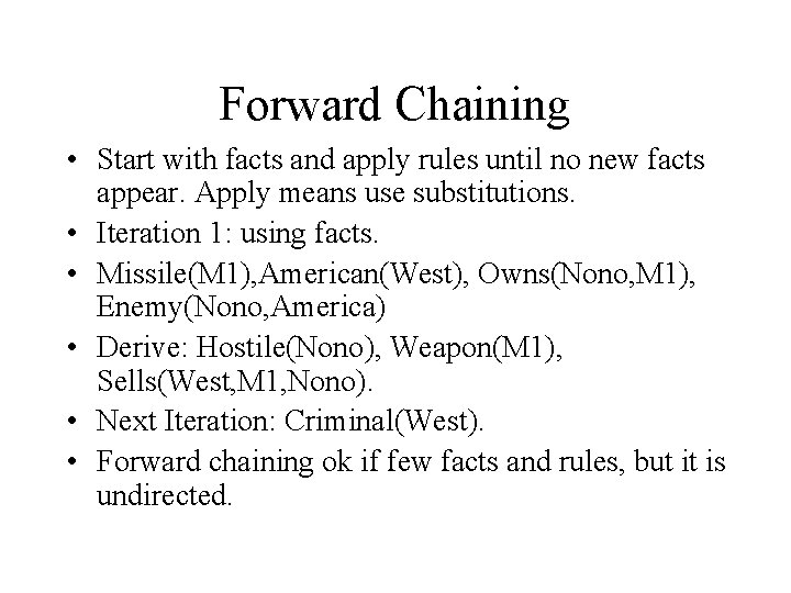 Forward Chaining • Start with facts and apply rules until no new facts appear.