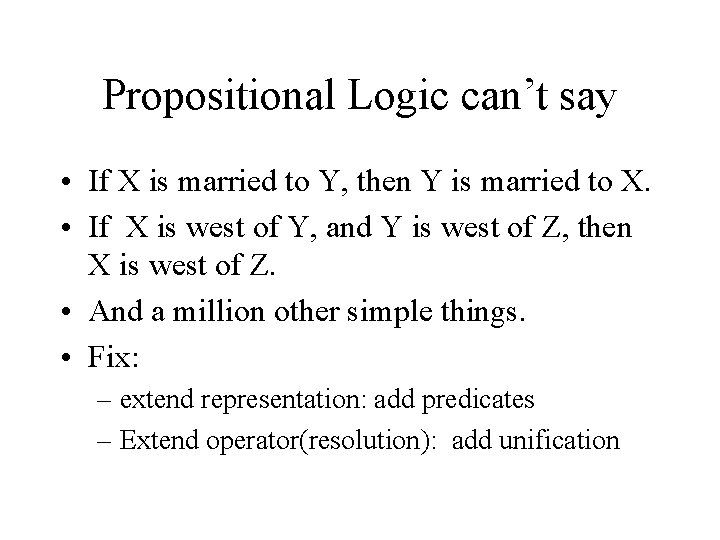 Propositional Logic can’t say • If X is married to Y, then Y is