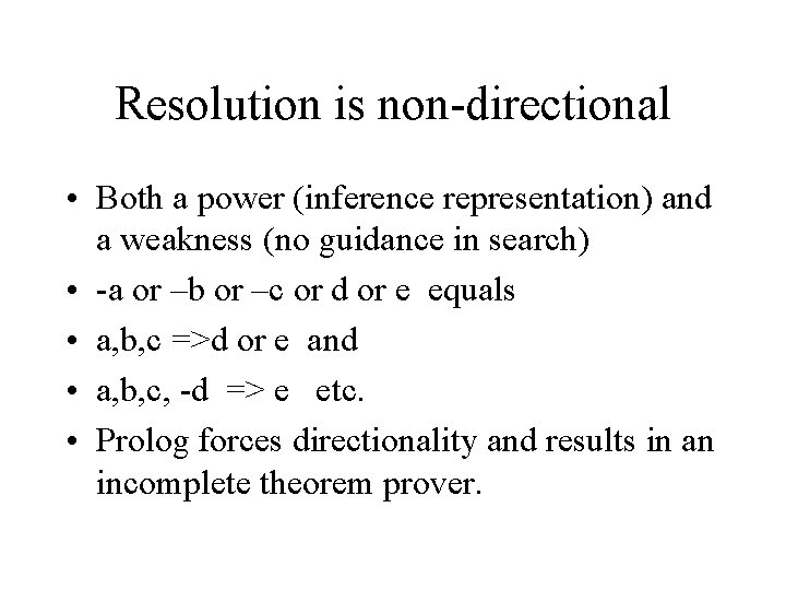 Resolution is non-directional • Both a power (inference representation) and a weakness (no guidance