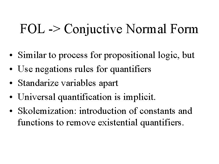 FOL -> Conjuctive Normal Form • • • Similar to process for propositional logic,