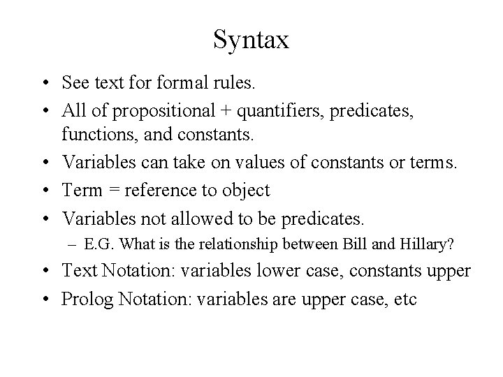 Syntax • See text formal rules. • All of propositional + quantifiers, predicates, functions,
